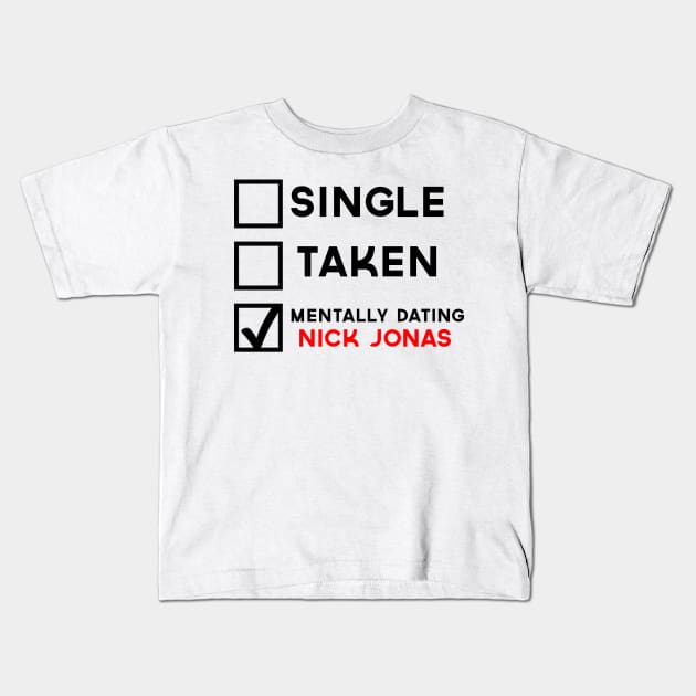 Mentally Dating Nick Jonas Kids T-Shirt by AlienClownThings